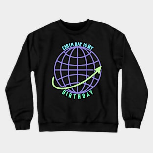 Earth Day is My Birthday Crewneck Sweatshirt